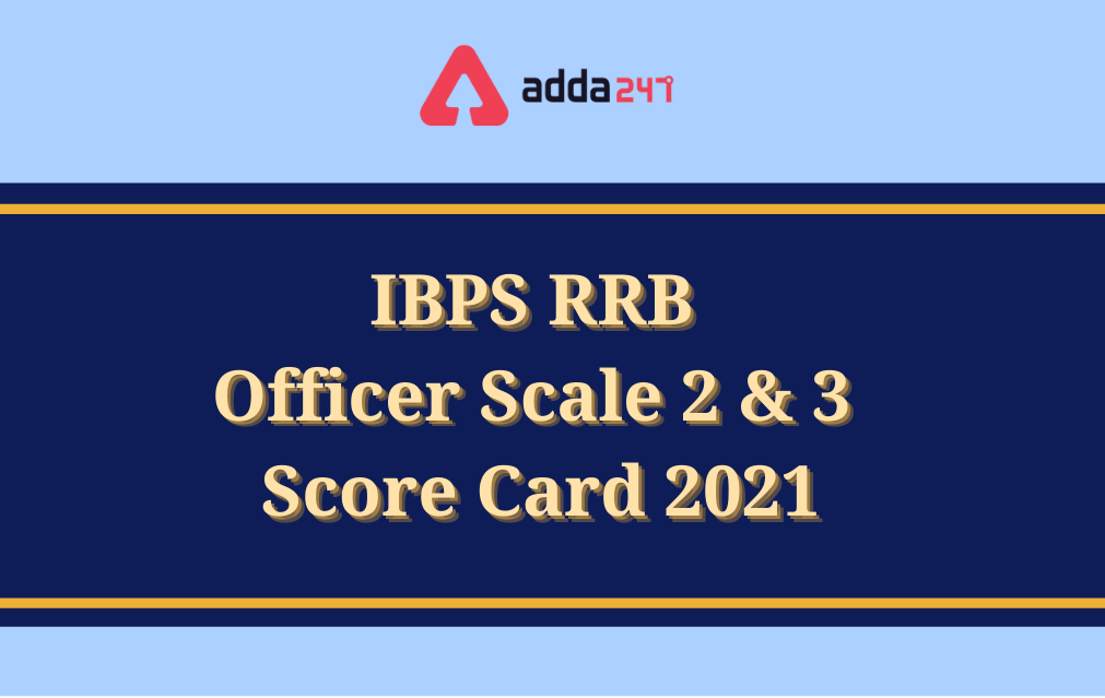 IBPS RRB Officer Scale 2 & 3 Score Card 2021