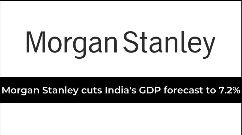 Morgan Stanley cuts India’s FY23 GDP forecast to 7.2%