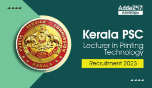 Kerala PSC Lecturer in Printing Technology Recruitment 2023