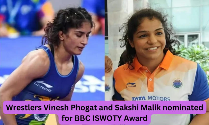 BBC ISWOTY Award: Wrestlers Vinesh Phogat and Sakshi Malik nominated