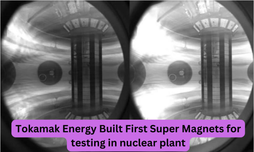 Tokamak Energy Built First Super Magnets for testing in nuclear plant 