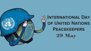 International Day of United Nations Peacekeepers: 29 May | संयुक्त राष्ट्र शांती सैनिकांचा आंतरराष्ट्रीय दिवस: 29 मे_2.1