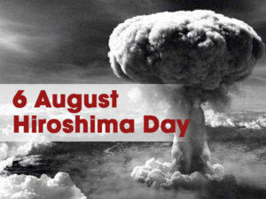 Hiroshima Day: 6th August | 6 ऑगस्ट: हिरोशिमा दिवस