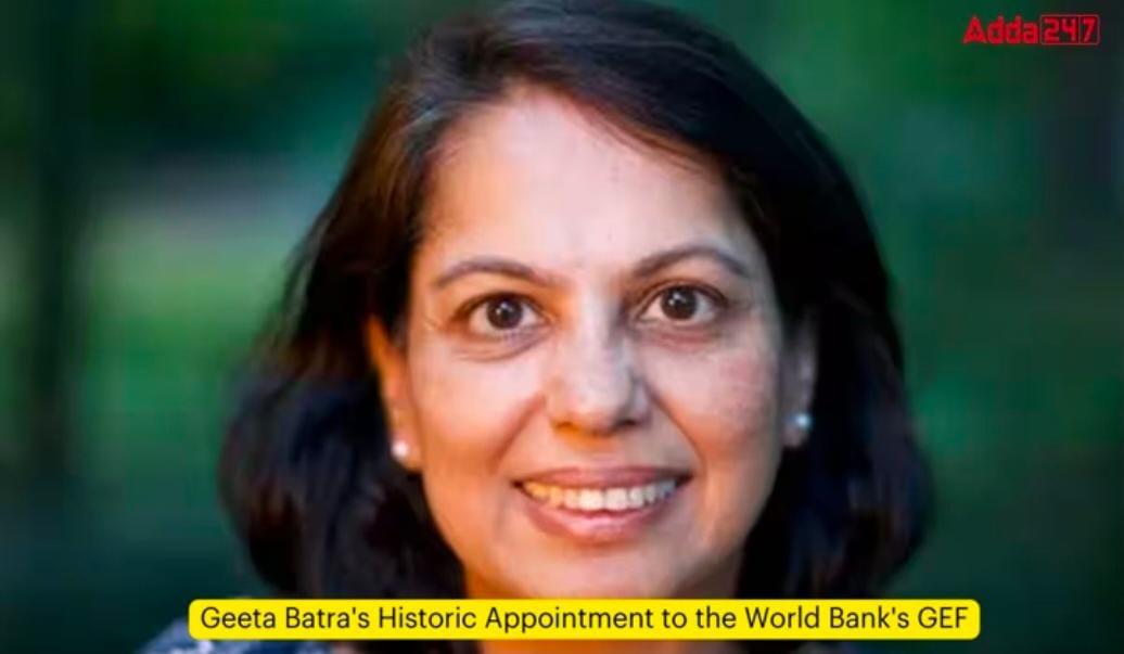 Geeta Batra's Historic Appointment to the World Bank's GEF | गीता बत्रा यांची जागतिक बँकेच्या GEF वर ऐतिहासिक नियुक्ती