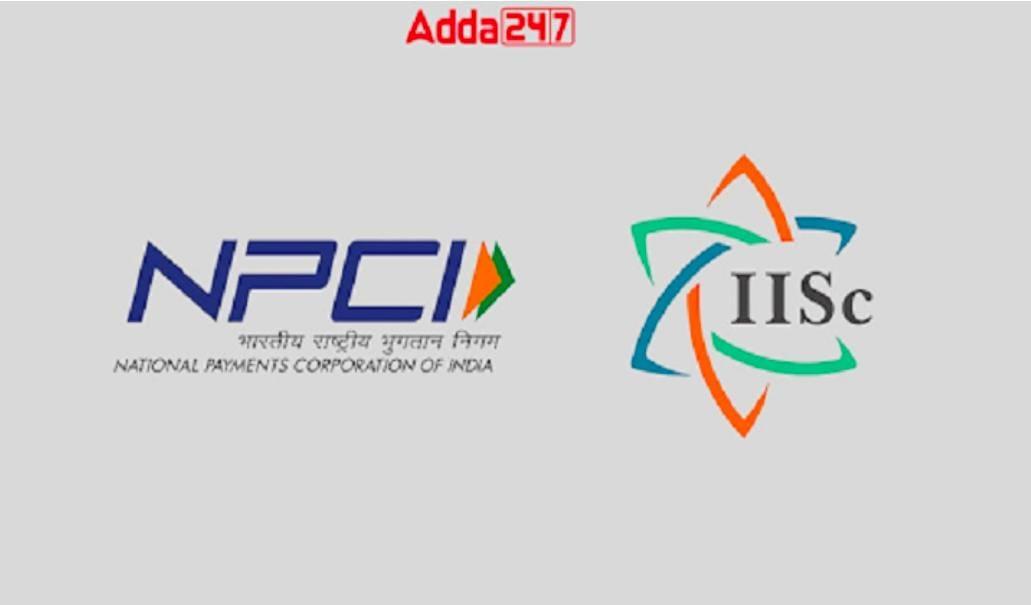 नॅशनल पेमेंट्स कॉर्पोरेशन ऑफ इंडिया (NPCI) ने ब्लॉकचेन आणि आर्टिफिशियल इंटेलिजन्स (AI) तंत्रज्ञानावर संयुक्त संशोधन करण्यासाठी इंडियन इन्स्टिट्यूट ऑफ सायन्स (IISc), बंगलोरसोबत धोरणात्मक भागीदारी केली आहे.