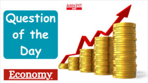 Question of the Day (Economics) | आजचा प्रश्न (भारतीय अर्थव्यवस्था)