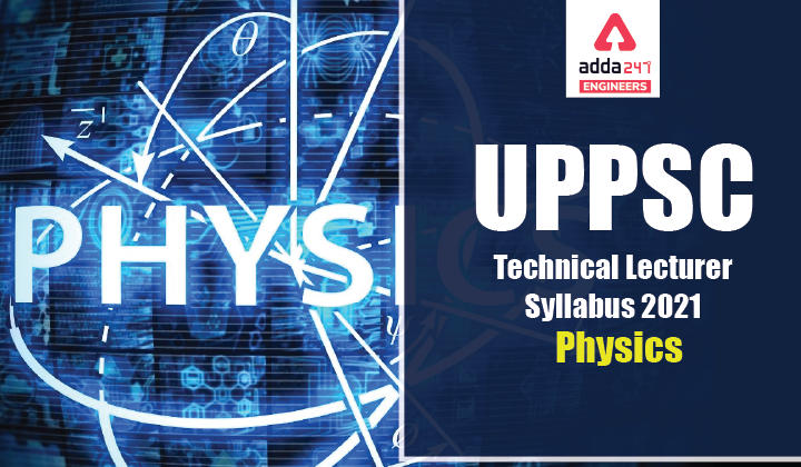 UPPSC Technical Lecturer Syllabus 2021 Physics