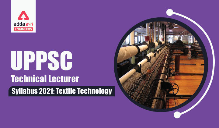 UPPSC Technical Lecturer Syllabus 2021 Textile Technology