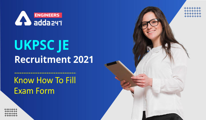 UKPSC JE Recruitment 2021 Know How To Fill Exam Form