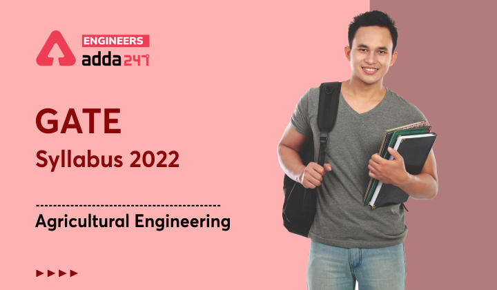 GATE Syllabus 2022 Agricultural Engineering, Check Detailed Syllabus Here_20.1