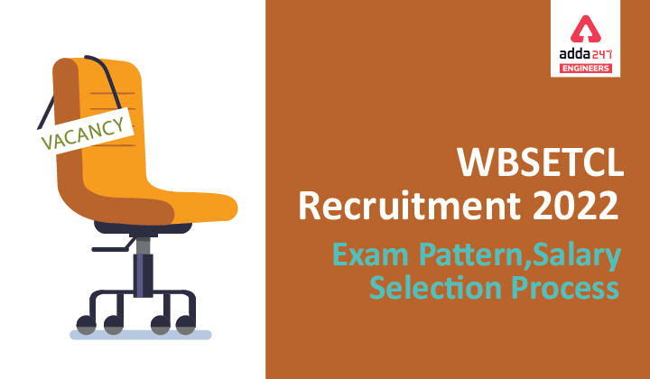 WBSETCL Recruitment 2022 Exam Pattern, Selection Process, Salary