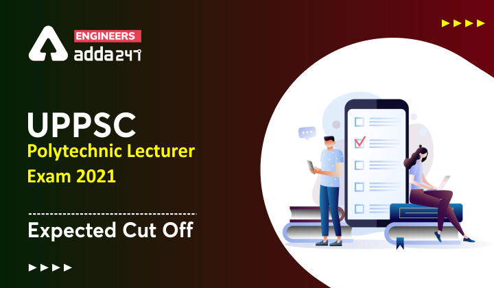 UPPSC Polytechnic Lecturer Exam 2021  Expected Cut Off