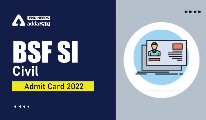 BSF SI Civil Admit Card 2022