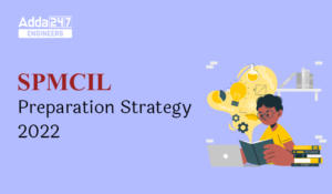 SPMCIL Preparation Strategy 2022