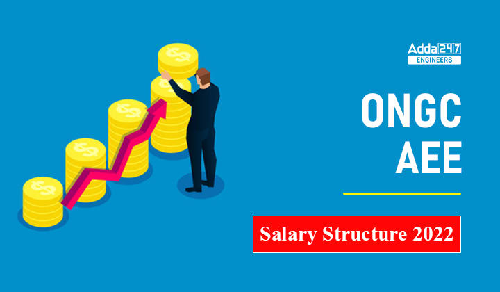 ONGC AEE Salary Structure 2022