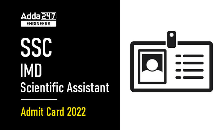 SSC IMD Scientific Assistant Admit Card 2022