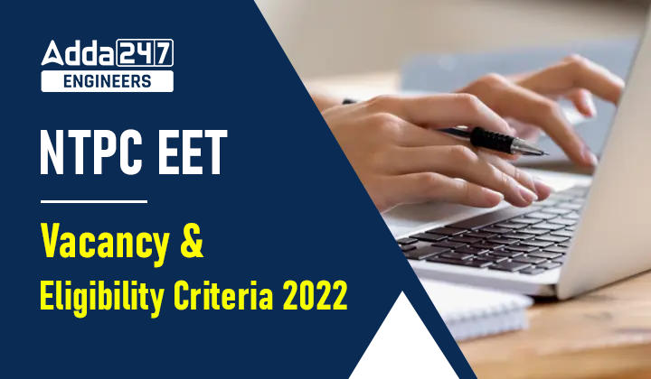 NTPC EET Vacancy and Eligibility Criteria 2022