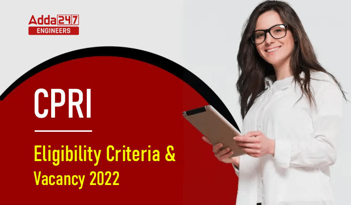 CPRI Eligibility Criteria and Vacancy 2022