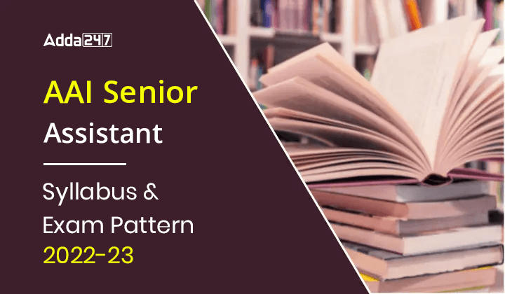 AAI Senior Assistant Syllabus and Exam Pattern 2022-23