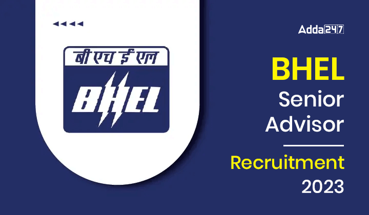 BHEL Senior Advisor Recruitment 2023