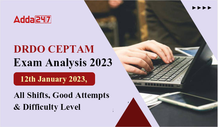 DRDO CEPTAM Exam Analysis 2023 - 12th January 2023, All Shifts, Good Attempts & Difficulty Level