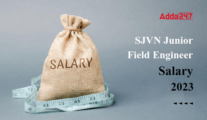 SJVN Junior Field Engineer Salary 2023 After 7th Pay Commission_20.1