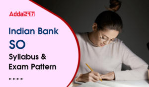 Indian Bank SO Syllabus and Exam Pattern