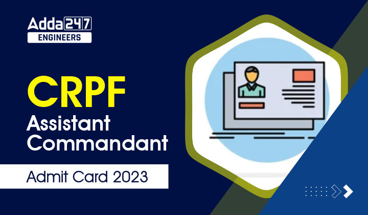 CRPF Assistant Commandant Admit Card 2023