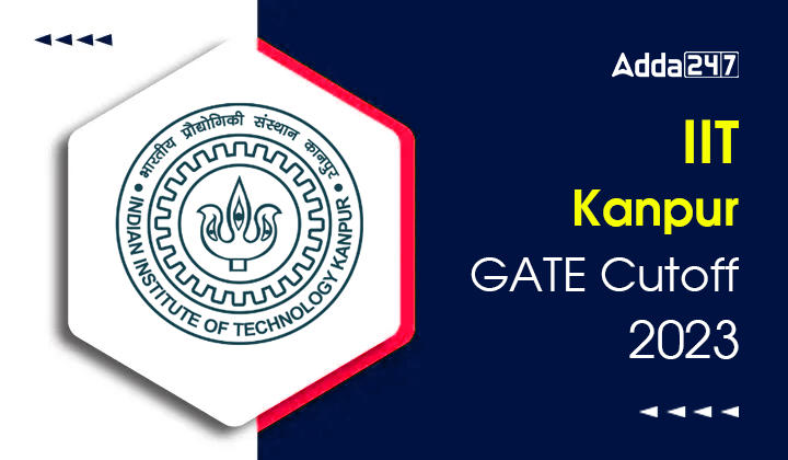 IIT Kanpur GATE Cutoff 2023 Opening and Closing Ranks for M. Tech Admission_20.1