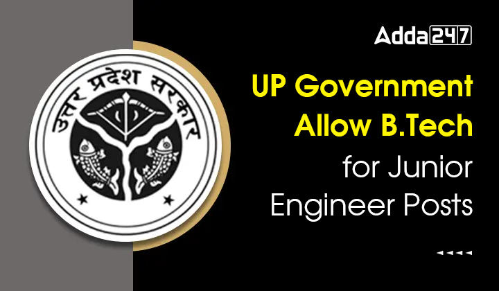 UP Government Allow B.Tech for Junior Engineer Posts