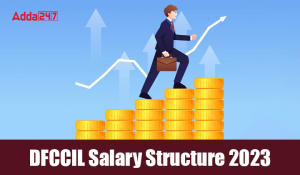 DFCCIL Salary Structure 2023