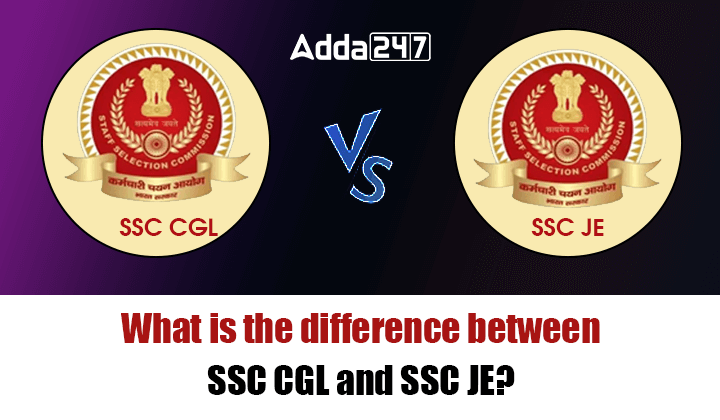 What is the difference between SSC CGL and SSC JE?