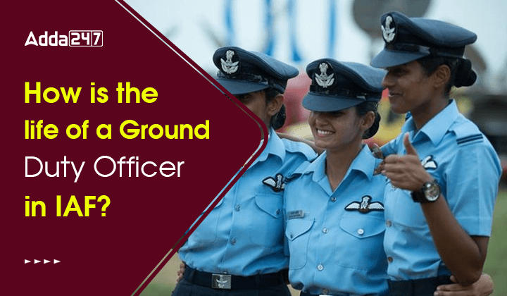 How is the life of a Ground Duty Officer in IAF