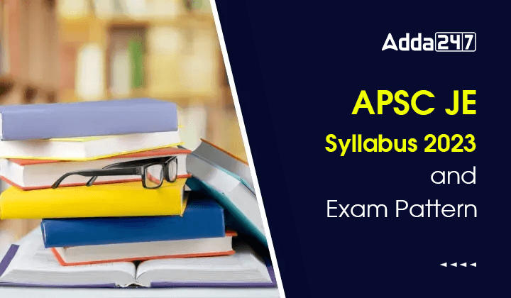 APSC JE Syllabus 2023 and Exam Pattern