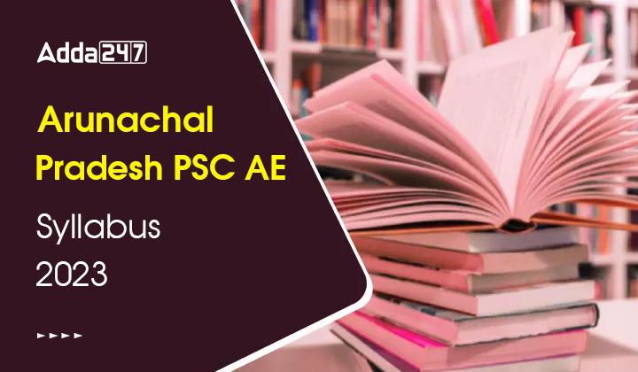Arunachal Pradesh PSC AE Syllabus 2023