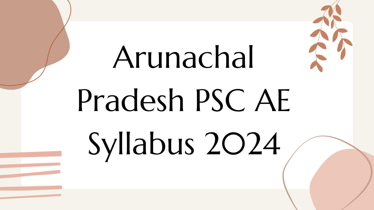 Arunachal Pradesh PSC AE Syllabus 2024