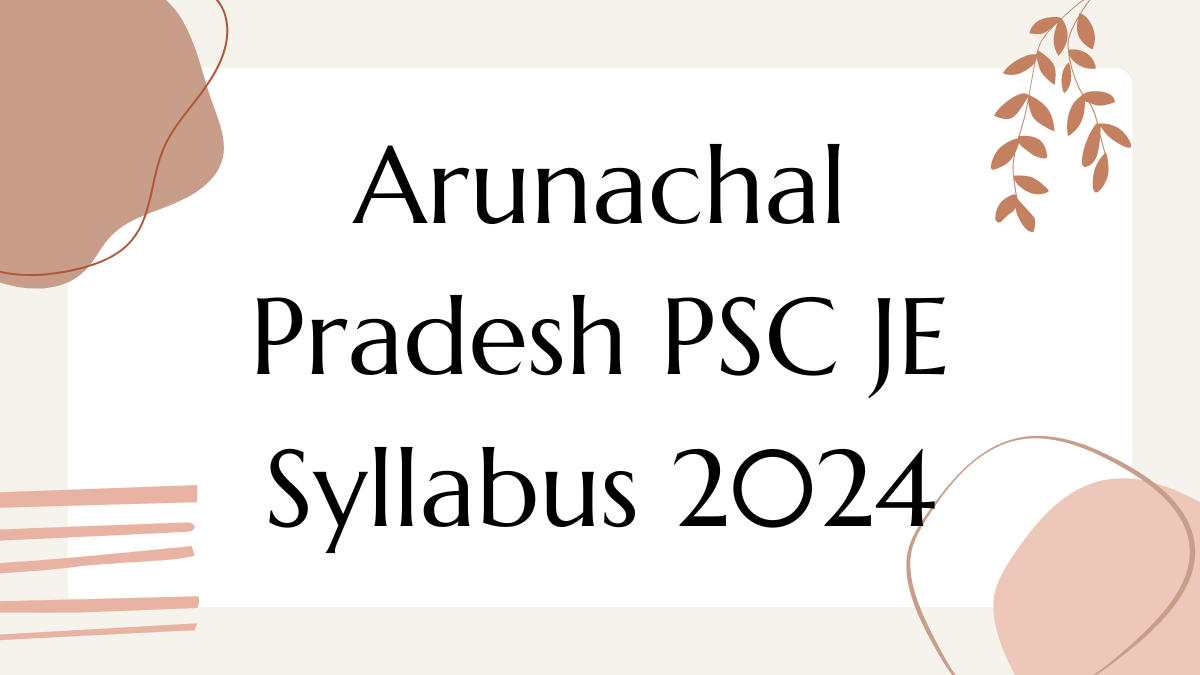 Arunachal Pradesh PSC JE Syllabus 2024