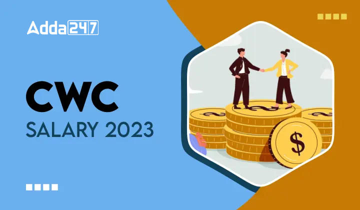 CWC Salary 2023