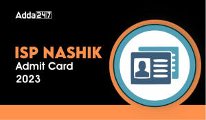 ISP Nashik Admit Card 2023