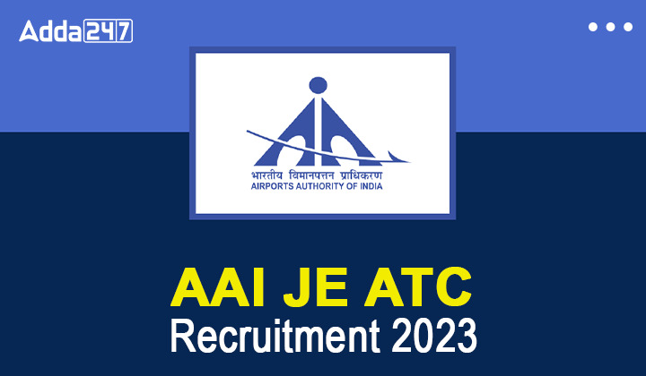 AAI JE ATC Recruitment 2023