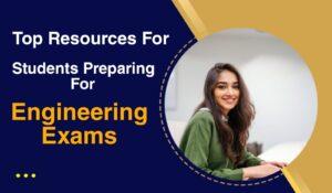 Top Resources For Students Preparing For Engineering Exams