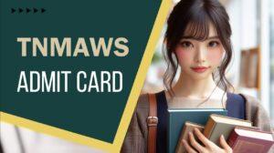 TNMAWS Admit Card 2024