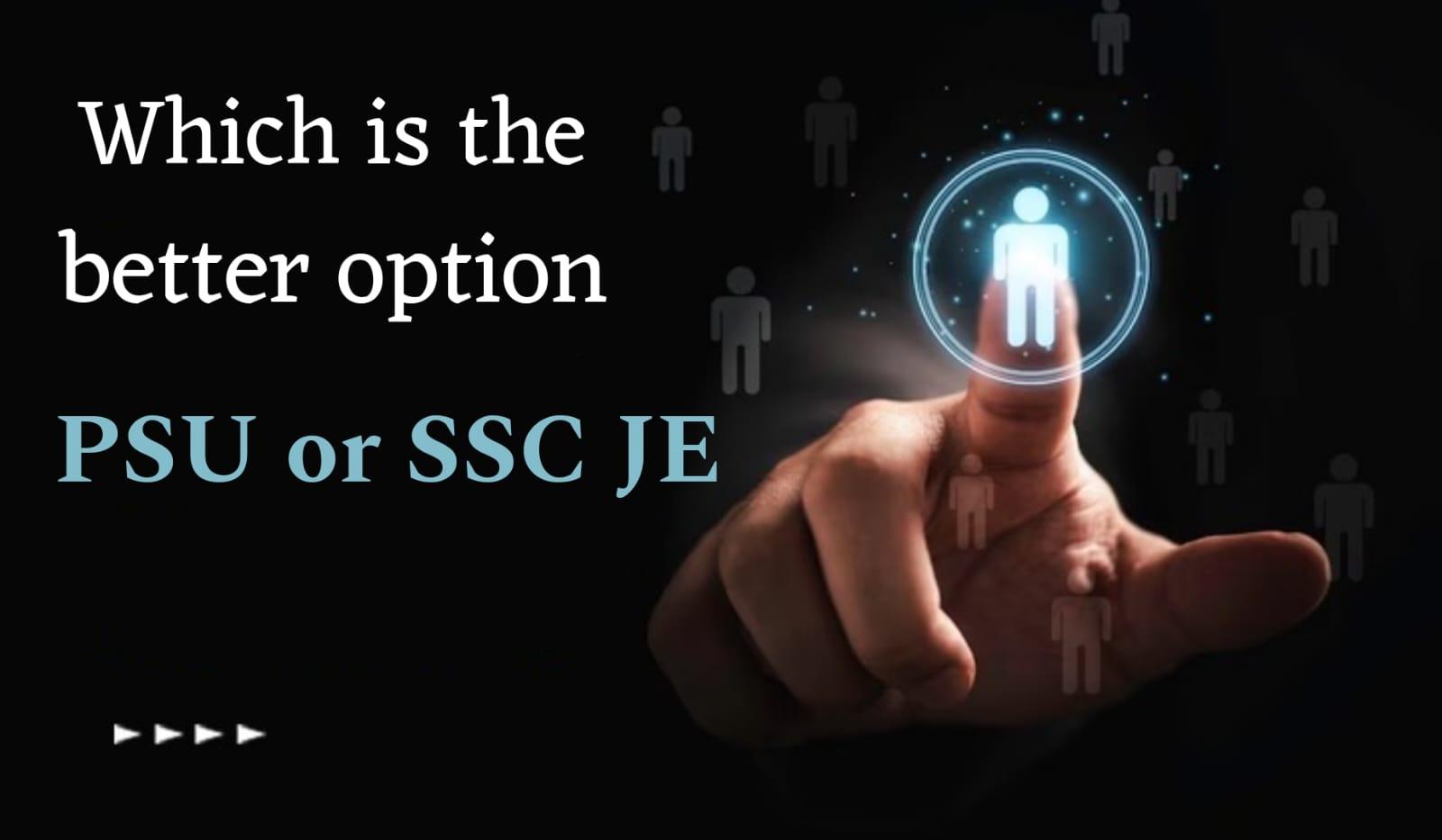 Which is the better option - PSU or SSC JE?