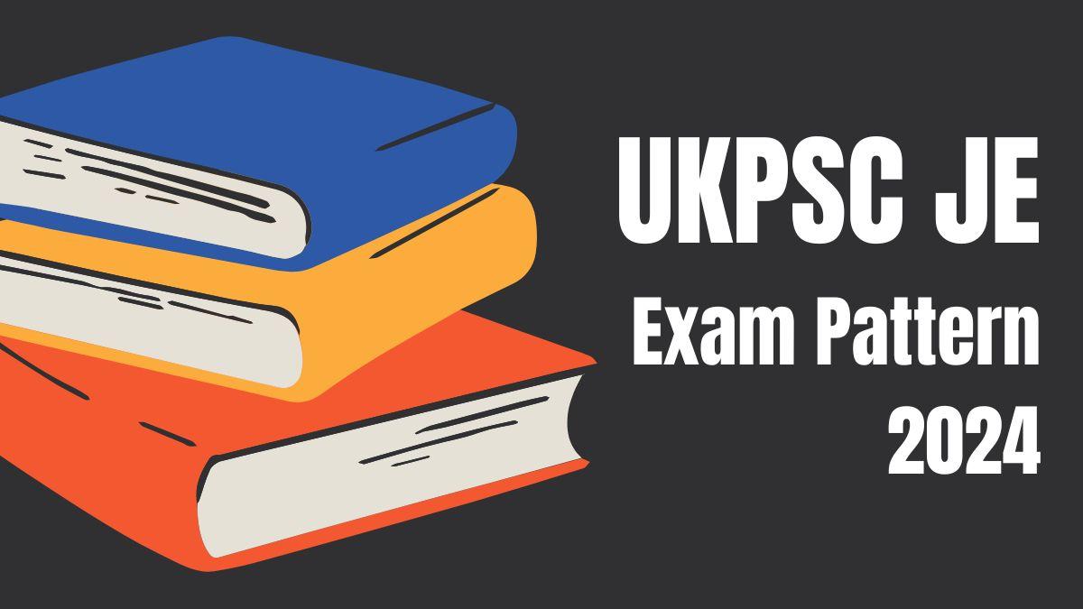 UKPSC JE Exam Pattern 2024