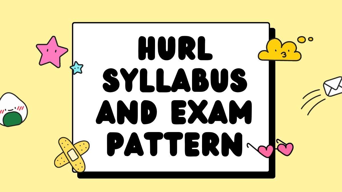 HURL Syllabus and Exam Pattern