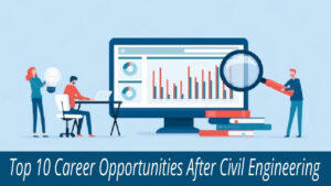 Top 10 Career Opportunities After Civil Engineering