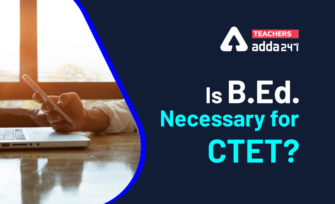 Is B.Ed. Degree Necessary For Appearing In CTET?_20.1