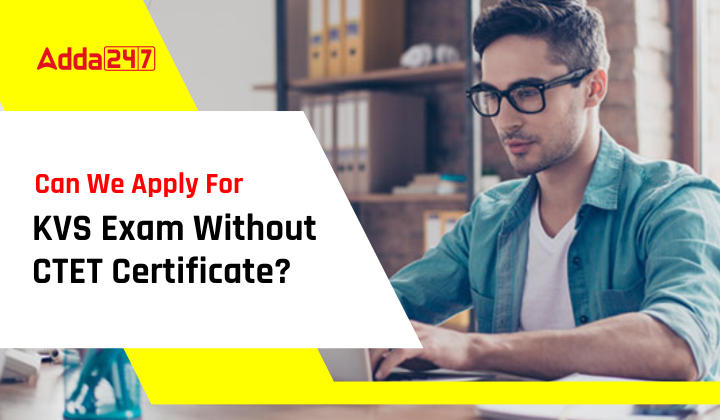 Can We Apply For KVS Exam Without CTET Certificate?_20.1