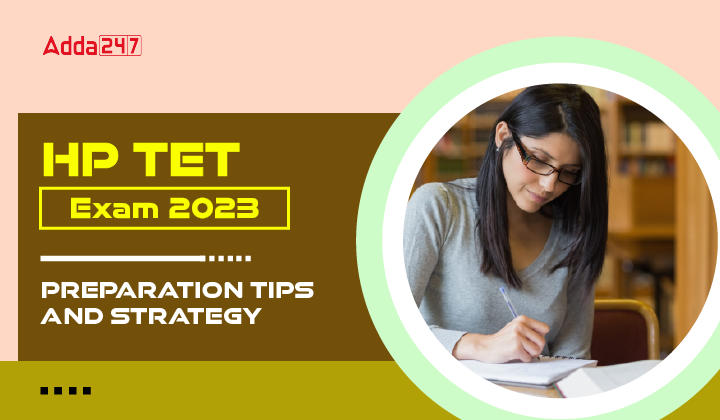 How to Prepare HP TET Exam 2023? Tips and Strategy