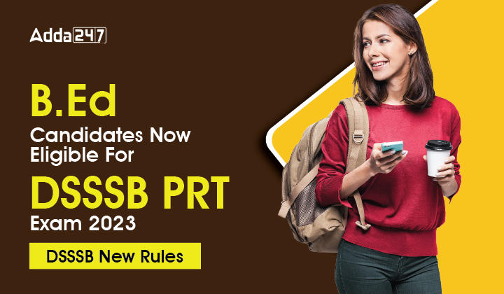 B.Ed Candidates Now Eligible For DSSSB PRT Exam 2023, DSSSB New Rules-01